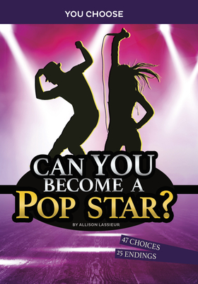 Can You Become a Pop Star?: An Interactive Adventure - Lassieur, Allison