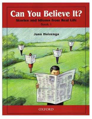 Can You Believe It? 1: Stories and Idioms from Real Life: 1book - Huizenga, Jann