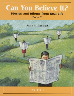 Can You Believe It?: Stories and Idioms from Real Life, Book 2 - Huizenga, Jann, and Huizenga, Linda