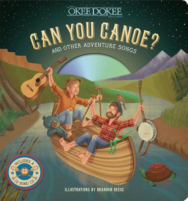 Can You Canoe? and Other Adventure Songs - The Okee Dokee Brothers, and Reese, Brandon (Illustrator)