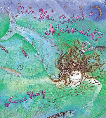 Can You Catch a Mermaid? - Ray, Jane
