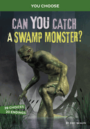 Can You Catch a Swamp Monster?: An Interactive Monster Hunt