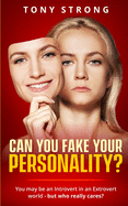 Can You Fake Your Personality?: You May be an Introvert in an Extrovert World - But Who Really Cares?