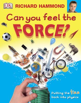 Can You Feel the Force?: Putting the fizz back into physics - Hammond, Richard