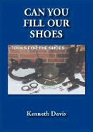 Can You Fill Our Shoes: Tools for the Shoes - Davis, Kenneth