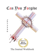 Can You Forgive: The Journal Workbook of Forgiveness