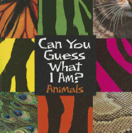 Can You Guess What I Am?: Animals