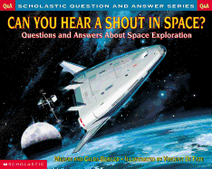 Can You Hear a Shout in Space?: Questions and Answers about Space Exploration