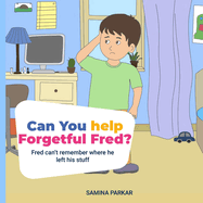 Can You Help Forgetful Fred?: Fred Can't Remember Where He Left His Stuff