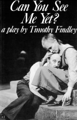 Can You See Me Yet?: A Play by Timothy Findley - Findley, Timothy