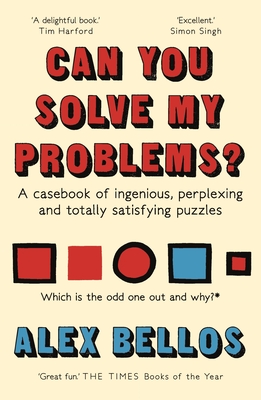 Can You Solve My Problems?: A casebook of ingenious, perplexing and totally satisfying puzzles - Bellos, Alex