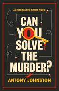 Can You Solve the Murder?: An Interactive Crime Novel