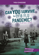 Can You Survive the 1918 Flu Pandemic?: An Interactive History Adventure