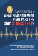 Can Your Family Wealth Management Plan Pass the 360 Stress Test?: The Personal Family Office Essential Guide to 360 Family Wealth Management