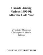 Canada Among Nations, 1990-91: After the Cold War Volume 2 - Hampson, Fen Osler, and Maule, Christopher J