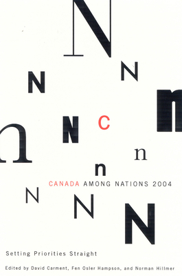 Canada Among Nations, 2004: Setting Priorities Straight Volume 6 - Carment, David, and Osler Hampson, Fen, and Hillmer, Norman