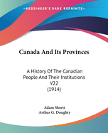 Canada and Its Provinces; A History of the Canadian People and Their Institutions by One Hundred Associates