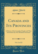 Canada and Its Provinces, Vol. 2 of 22: A History of the Canadian People and Their Institutions by One Hundred Associates (Classic Reprint)