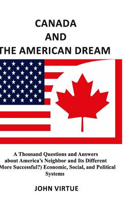 Canada and the American Dream: A Thousand Questions and Answers about America's Neighbor - Virtue, John