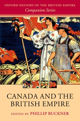 Canada and the British Empire - Buckner, Phillip (Editor)