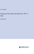 Canada and the States; Recollections 1851 to 1886: in large print