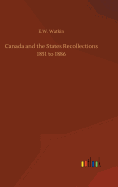 Canada and the States Recollections 1851 to 1886