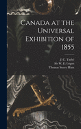 Canada at the Universal Exhibition of 1855 [microform]