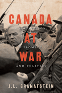 Canada at War: Conscription, Diplomacy, and Politics