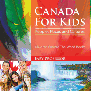 Canada for Kids: People, Places and Cultures - Children Explore the World Books