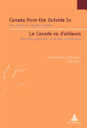 Canada from the Outside in / Le Canada Vu d'Ailleurs: New Trends in Canadian Studies / Nouvelles Tendances En ?tudes Canadiennes