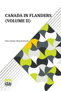 Canada In Flanders (Volume II): The Official Story Of The Canadian Expeditionary Force (In Three Volumes, Vol. II.)