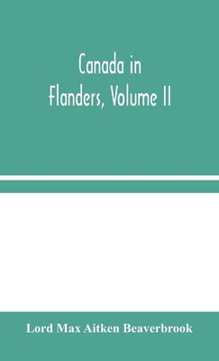 Canada in Flanders, Volume II - Max Aitken Beaverbrook, Lord