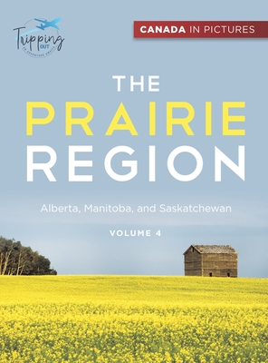 Canada In Pictures: The Prairie Region - Volume 4 - Alberta, Manitoba, and Saskatchewan - Tripping Out