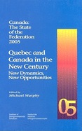 Canada: The State of the Federation 2005: Quebec and Canada in the New Century: New Dynamics, New Opportunities Volume 16