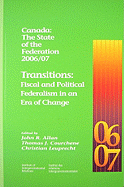 Canada: The State of the Federation 2006/07: Transitions: Fiscal and Political Federalism in an Era of Change Volume 123