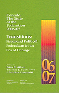 Canada: The State of the Federation 2006/07: Transitions: Fiscal and Political Federalism in an Era of Change Volume 17