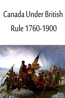 Canada Under British Rule 1760-1900 - Bourinot, John G