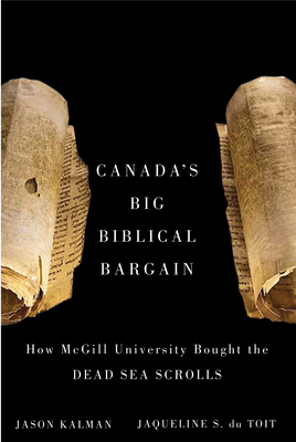 Canada's Big Biblical Bargain: How McGill University Bought the Dead Sea Scrolls - Kalman, Jason, and Du Toit, Jaqueline S