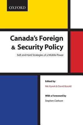 Canada's Foreign and Security Policy: Soft and Hard Strategies of a Middle Power - Hynek, Nik (Editor), and Bosold, David (Editor), and Clarkson, Stephen (Foreword by)
