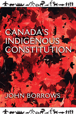 Canada's Indigenous Constitution - Borrows, John