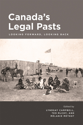 Canada's Legal Pasts: Looking Foreward, Looking Back - Campbell, Lyndsay (Editor), and McCoy, Ted (Editor), and Methot, Melanie (Editor)