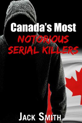 Canada's Most Notorious Serial Killers - Smith, Jack