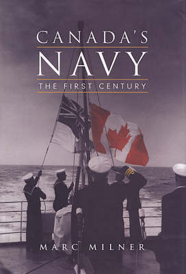 Canada's Navy: The First Century - Milner, Marc