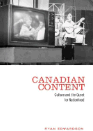 Canadian Content: Culture and the Quest for Nationhood