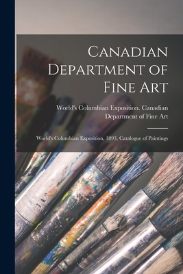 Canadian Department of Fine Art [microform]: World's Columbian Exposition, 1893, Catalogue of Paintings - World's Columbian Exposition (1893 (Creator)