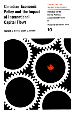 Canadian Economic Policy and the Impact of International Capital Flows - Caves, Richard, and Reuber, Grant