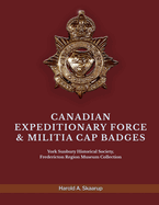 Canadian Expeditionary Force & Militia Cap Badges: York Sunbury Historical Society Fredericton Region Museum Collection