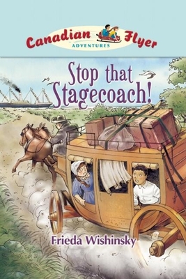 Canadian Flyer Adventures #13: Stop That Stagecoach! - Wishinsky, Frieda