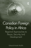 Canadian Foreign Policy in Africa: Regional Approaches to Peace, Security, and Development