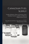 Canadian Fuel Supply: Proceedings [of] and Evidence [taken Before the Committee During the Session of 1923]